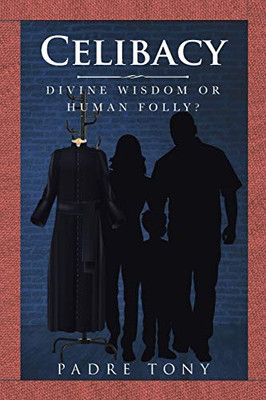 Celibacy: Divine Wisdom Or Human Folly?