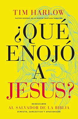 ¿Qué Enojó A Jesús?: Redescubra Al Salvador De La Biblia Directo, Sarcástico Y Apasionado. (Spanish Edition)