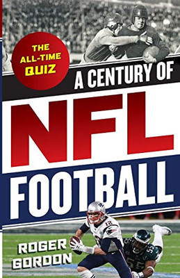 A Century Of Nfl Football: The All-Time Quiz