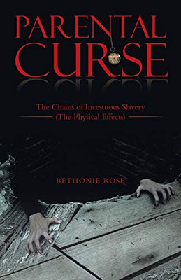 Parental Curse: The Chains Of Incestuous Slavery (The Physical Effects)