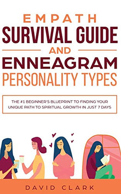 Empath Survival Guide And Enneagram Personality Types: The #1 Beginner's Blueprint To Finding Your Unique Path To Spiritual Growth In Just 7 Days