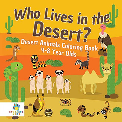 Who Lives In The Desert? Desert Animals Coloring Book 4-8 Year Olds