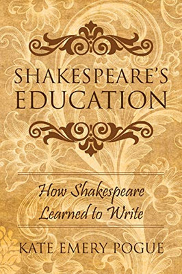 Shakespeare'S Education: How Shakespeare Learned To Write