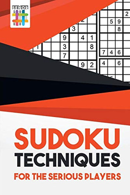 Sudoku Techniques For The Serious Players