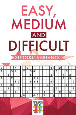 Easy, Medium And Difficult Sudoku Variants