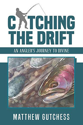 Catching The Drift: An Angler'S Journey To Divine