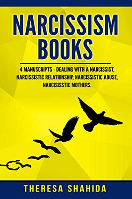 Narcissism Books: 4 Manuscripts - Dealing With A Narcissist, Narcissistic Relationship, Narcissistic Abuse, Narcissistic Mothers