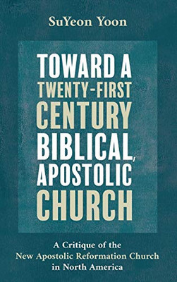 Toward A Twenty-First Century Biblical, Apostolic Church