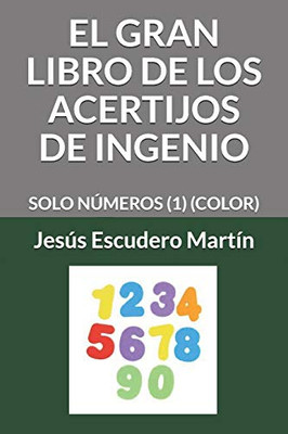 El Gran Libro De Los Acertijos De Ingenio: Solo Números (1) (Color) (Spanish Edition)