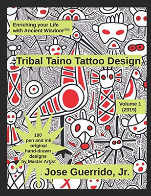 Tribal Taino Tattoo Design Vol.1 (2019): Enhancing Your Life With Ancient Wisdom (Tm)