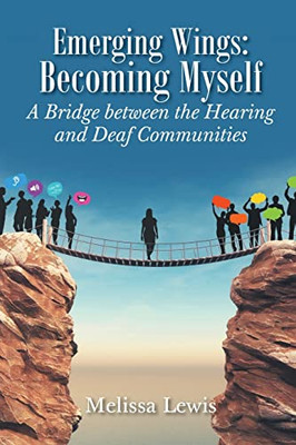 Emerging Wings: Becoming Myself: A Bridge Between The Hearing And Deaf Communities