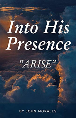 Into His Presence: Arise