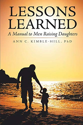 Lessons Learned: A Manual To Men Raising Daughters