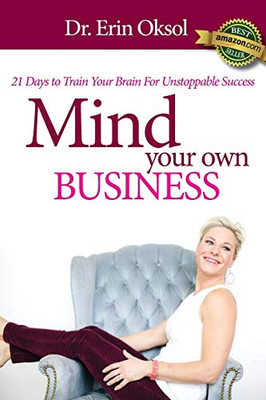 Mind Your Own Business: 21 Days To Train Your Brain To Unstoppable Success