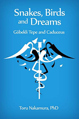 Snakes, Birds And Dreams: Gobekli Tepe And Caduceus