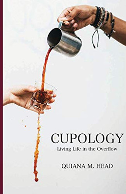 Cupology: Living Life In The Overflow