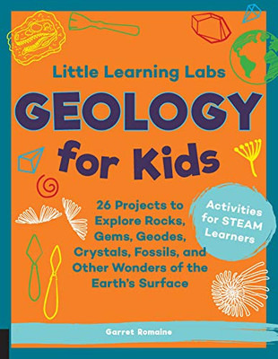 Little Learning Labs: Geology For Kids, Abridged Paperback Edition: 26 Projects To Explore Rocks, Gems, Geodes, Crystals, Fossils, And Other Wonders ... Learners (Volume 7) (Little Learning Labs, 7)