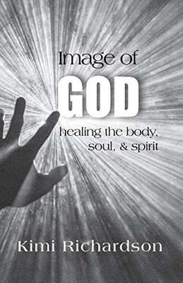 Image Of God: Healing The Body, Soul & Spirit