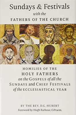 Sundays and Festivals with the Fathers of the Church: Homilies of the Holy Fathers on the Gospels of all the Sundays and Chief Festivals of the Ecclesiastical Year