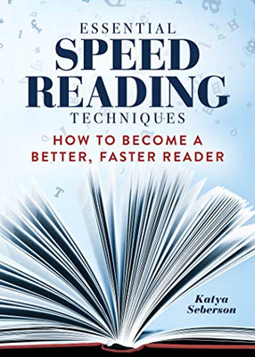 Essential Speed Reading Techniques: How To Become A Better, Faster Reader