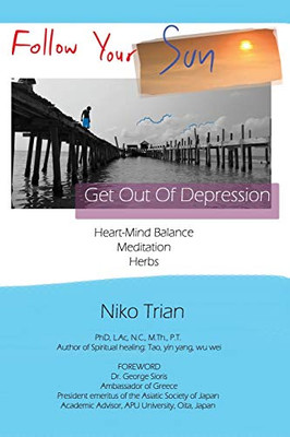 Follow Your Sun, Get Out Of Depression: Heart-Mind Balance, Meditation, Herbs
