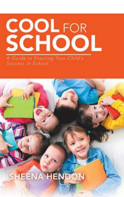 Cool for School: A Guide to Ensuring Your Childs Success in School