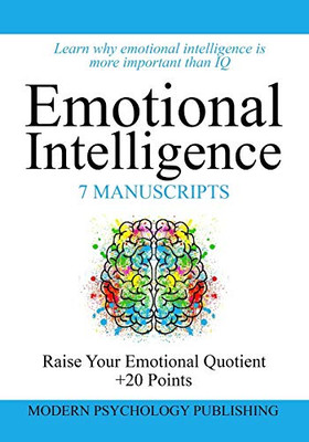 Emotional Intelligence: Emotional Mastery & Influence (Emotional Intelligence, Eq, Happiness, Influence, Emotional Mastery, Nlp - 7 Manuscripts)