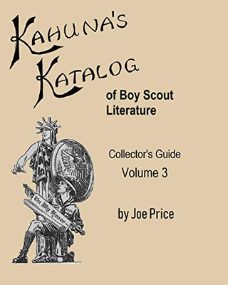 KahunaS Katalog Of Boy Scout Literature: CollectorS Guide Volume 3