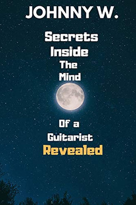 Secrets Inside The Mind Of A Guitarist Revealed