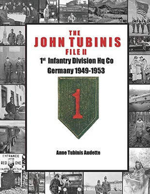 The John Tubinis File Ii: 1St Infantry Division Hq Co, Germany 1949-1953
