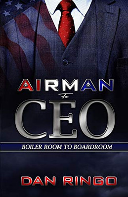 Airman To Ceo: From The Boiler Room To The Boardroom