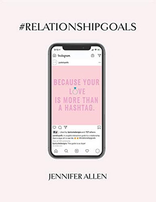 #Relationship #Goals: An Interactive CoupleS Guide To Developing & Maintaining A Relationship That Is Dope In Real Life And Not Just On Social Media.