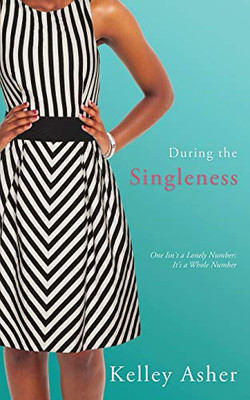 During The Singleness: One Isn'T A Lonely Number; It'S A Whole Number