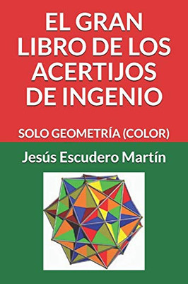 El Gran Libro De Los Acertijos De Ingenio: Solo Geometría (Color) (Spanish Edition)