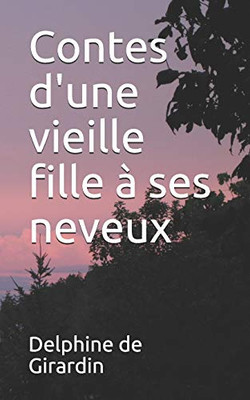Contes D'Une Vieille Fille À Ses Neveux (French Edition)