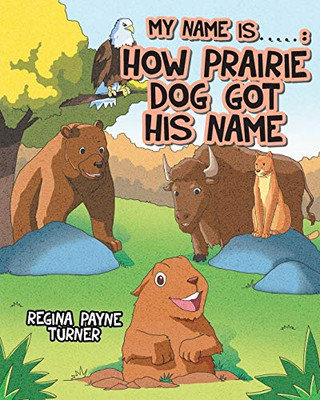 My Name Is ____________: How Prairie Dog Got His Name