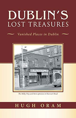 DublinS Lost Treasures: Vanished Places In Dublin