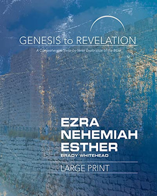Genesis To Revelation: Ezra, Nehemiah, Esther Participant Book Large Print: A Comprehensive Verse-By-Verse Exploration Of The Bible (Genesis To Revelation Series)