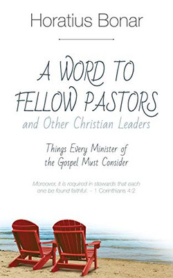 A Word To Fellow Pastors And Other Christian Leaders: Things Every Minister Of The Gospel Must Consider