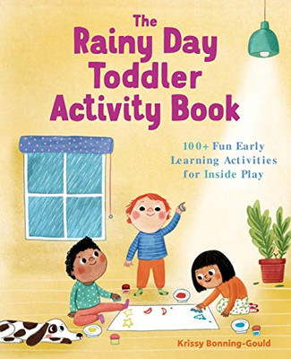 The Rainy Day Toddler Activity Book: 100+ Fun Early Learning Activities For Inside Play (Toddler Activity Books)