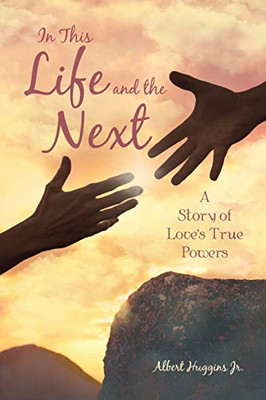 In This Life And The Next: A Story Of LoveS True Powers