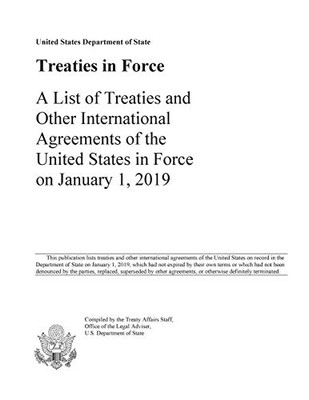 Treaties In Force 2019: A List Of Treaties And Other International Agreements Of The United States In Force On January 1, 2019