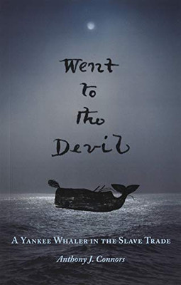 Went To The Devil: A Yankee Whaler In The Slave Trade