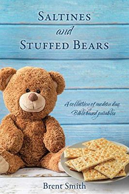 Saltines And Stuffed Bears: A Collection Of Modern Day, Bible Based Parables