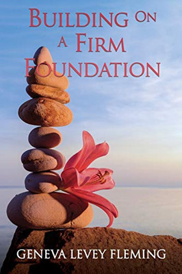 Building On A Firm Foundation: Moving Your Vision From Conception To Creation