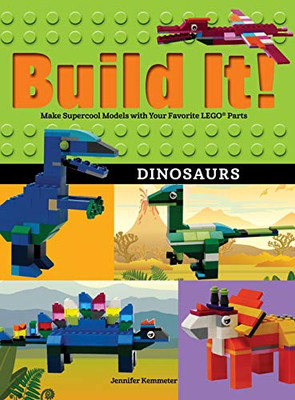 Build It! Dinosaurs: Make Supercool Models with Your Favorite LEGO� Parts (Brick Books)
