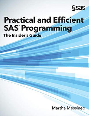 Practical And Efficient Sas Programming: The Insider'S Guide