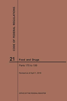 Code Of Federal Regulations Title 21, Food And Drugs, Parts 170-199, 2019