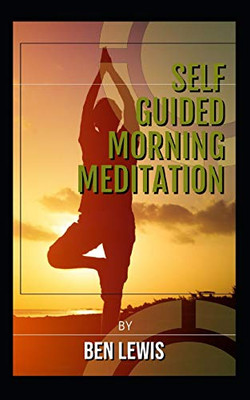 Self Guided Morning Meditation: Be Free, Be Happy, Be Fulfilled!