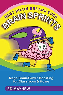 Best Brain Breaks Ever: Brain Sprints: Mega Brain-Power Boosting For Classroom & Home